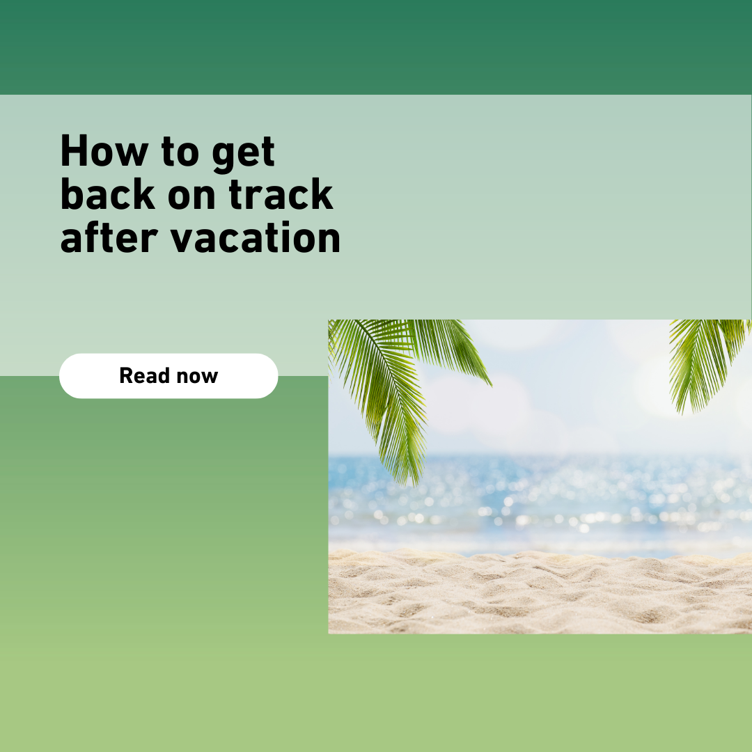 Tips to Get Back on Track After Vacation