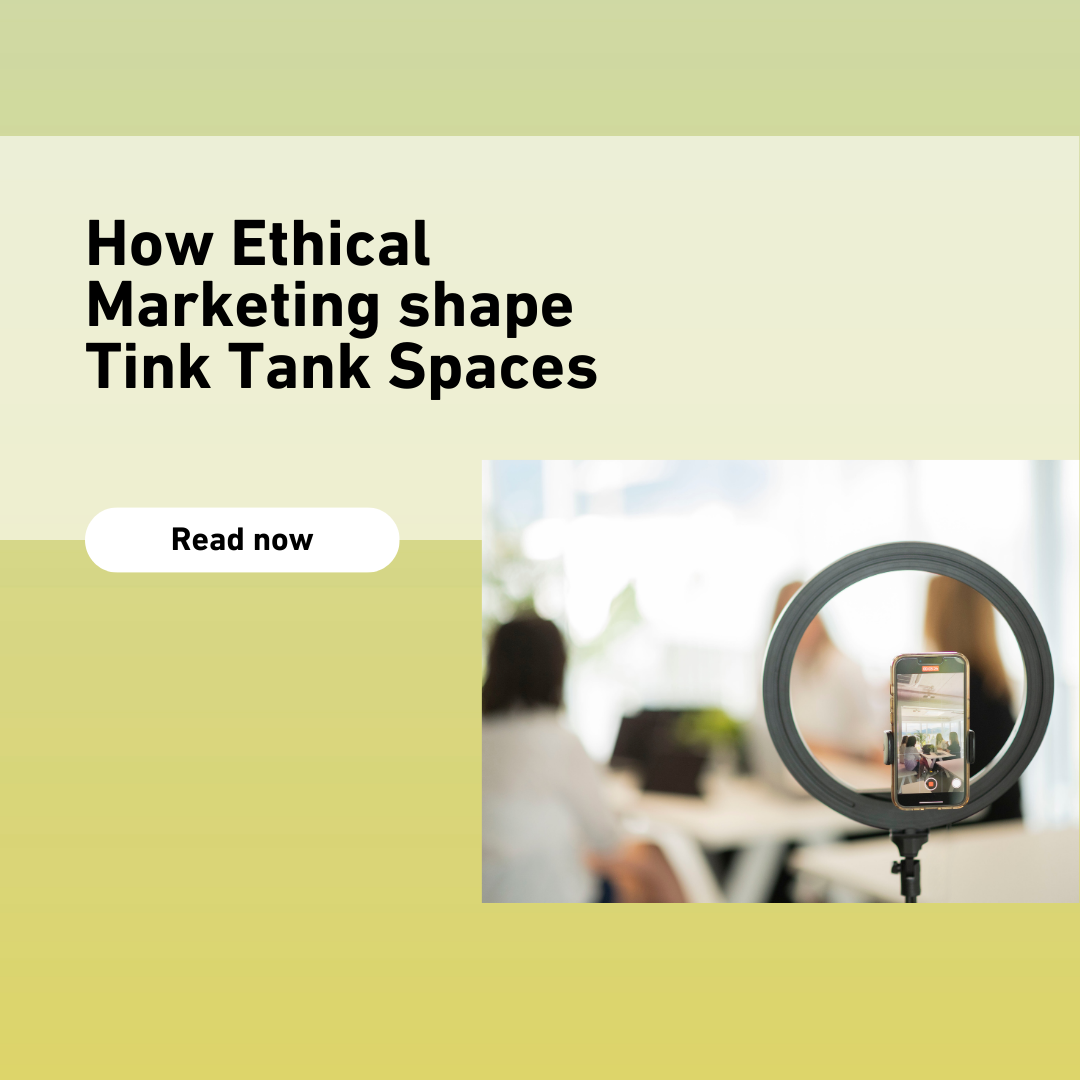 How Ethical Marketing shape Tink Tank Spaces