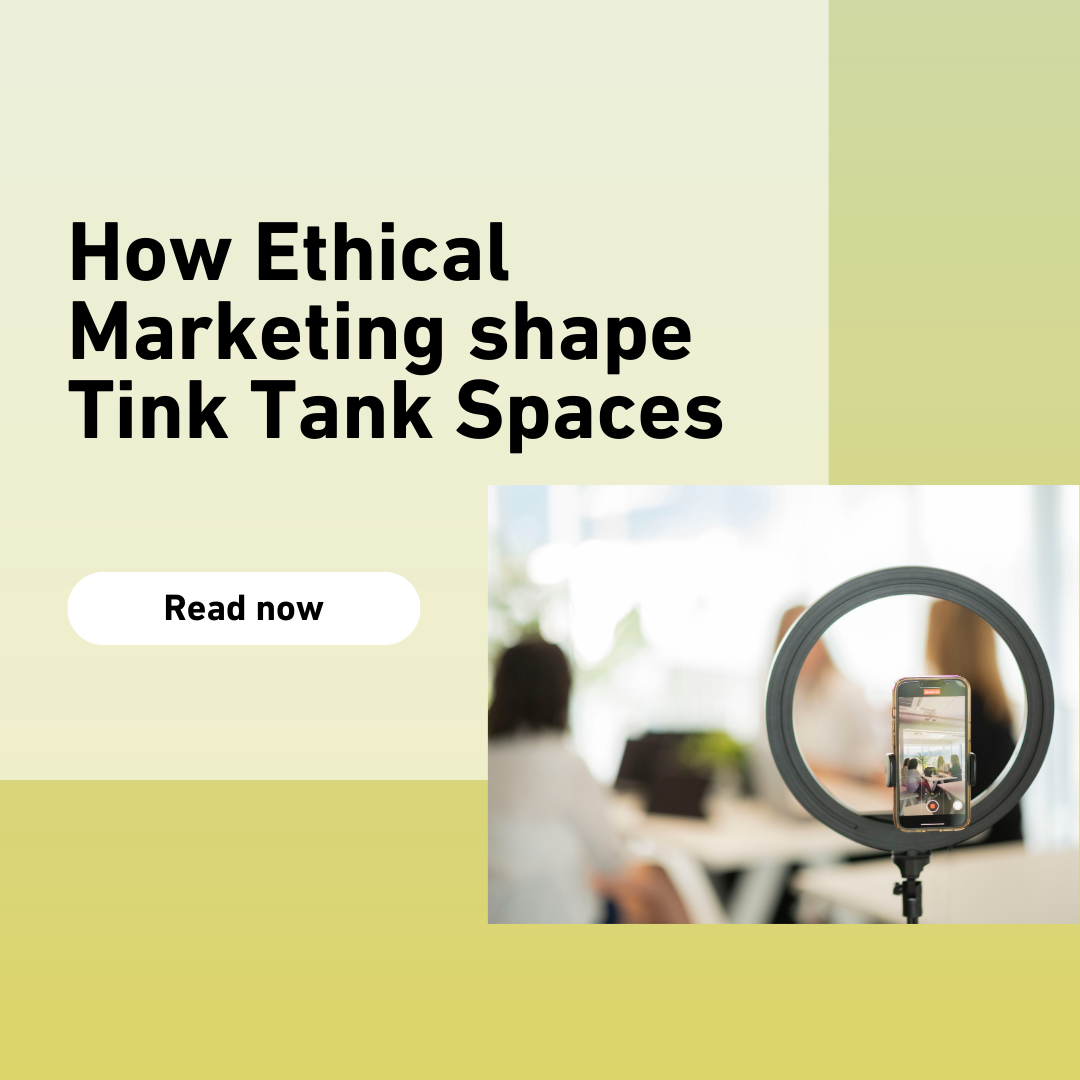 How Ethical Marketing shape Tink Tank Spaces